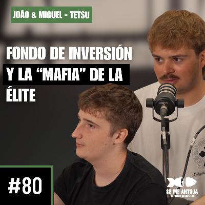 #80 | João Kather y Miguel de Aguilar | FONDO DE INVERSIÓN Y LA “MAFIA” DE LA ÉLITE