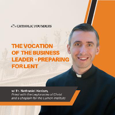 #51 This Priest was an Atheist Businessman, Now He Guides Catholic Businessmen | Fr. Nathaniel Haslam #51 This Priest was an Atheist Businessman, Now He Guides Catholic Businessmen | Fr. Nathaniel Haslam