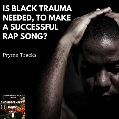 Is Black Trauma Needed To Make A Rap Song?