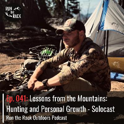 Ep. 041: Lessons from the Mountains: Hunting and Personal Growth - Solocast
