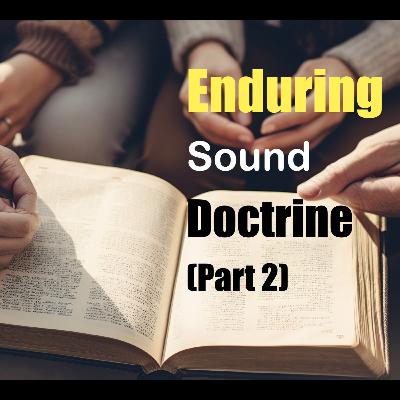 Enduring Sound Doctrine. (Part 2) 5/26/24