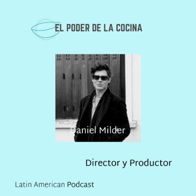 Episodio 14: Daniel Milder, director y productor trabajando en documentales biográficos que se enfocan en la comida y la cocina para explorar historias de vida y la cultura en general.
