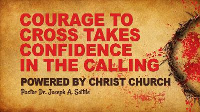 COURAGE TO CROSS TAKES CONFIDENCE IN THE CALLING, November 13, 2022