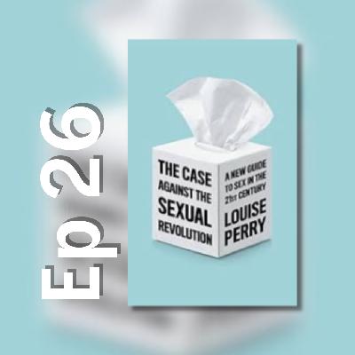 26 | The Case Against the Sexual Revolution