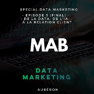 MAB - Special Data Marketing - E5 final - De la data, de l'IA... à la Relation Client