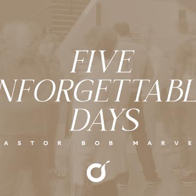 Five Unforgettable Days | The Gospel of John | Pastor Bob Marvel