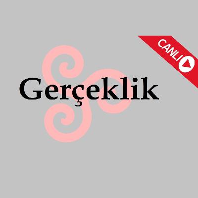 Gerçeklik / Hakikat Nedir? | Canlı Yayın