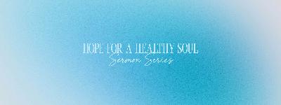 Week 3 – Hope for a Healthy Soul: “Rest”