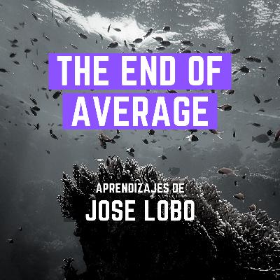 "The end of Average: Lo que ocultan los promedios - Todd Rose" José Lobo - #49 - Libros recomendados por emprendedores/as