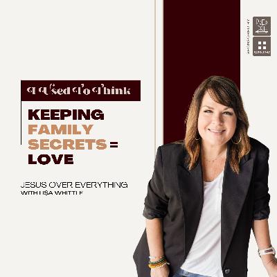 "Keeping Family Secrets = Love"