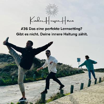 #36 Das eine perfekte Lernsetting? Gibt es nicht. Deine innere Haltung zählt.