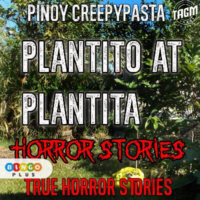 PLANTITA AT PLANTITO HORROR STORIES PLANTITA AT PLANTITO HORROR STORIES