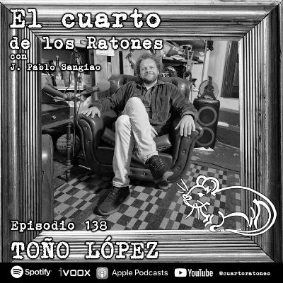 Episodio 138 TOÑO LÓPEZ El Cuarto de los Ratones