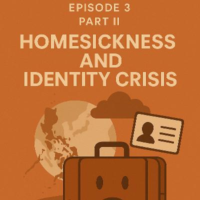 Part II - Homesickness and Identity Crisis