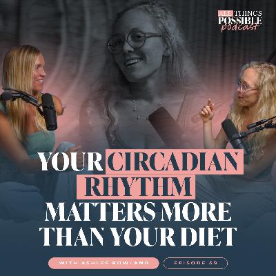 Your Circadian Rhythm Matters More Than Your Diet | Ashlee Rowland | Ep. 59