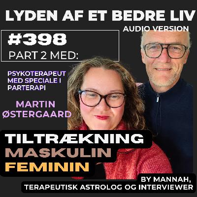 #398 - Martin Østergaard - p.2 om de Maskuline og Feminine Kræfter i Universet og i Parterapeutens Sofa