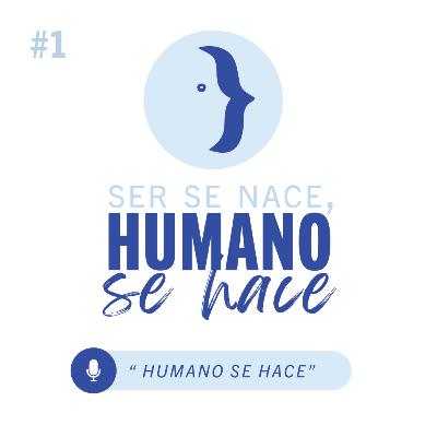 Humano se hace. Humano se hace.