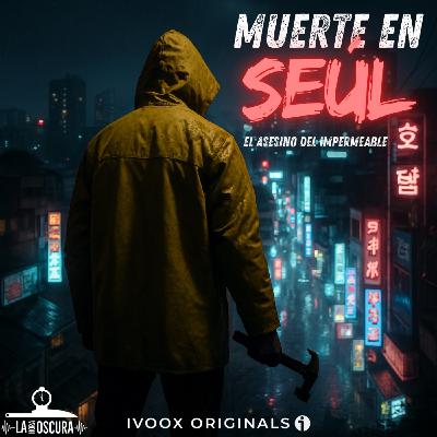 La Hora Oscura T09E16: "Muerte en Seúl: El Asesino del impermeable"