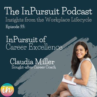 Ep. 33 InPursuit of Career Excellence with Claudia Miller Ep. 33 InPursuit of Career Excellence with Claudia Miller