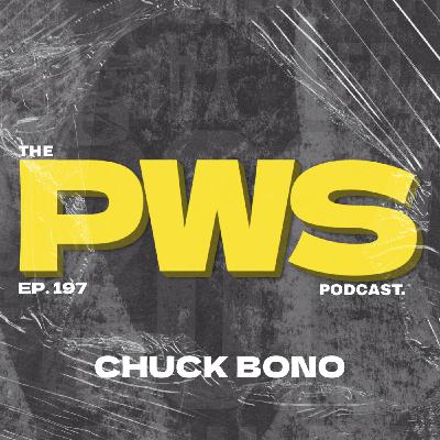 Episode 197: PWS Podcast EP. 197 - CHUCK BONO