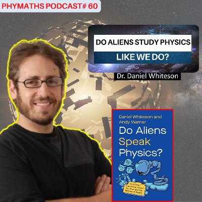 Phymaths podcast # 60 || Dr. Daniel Whiteson