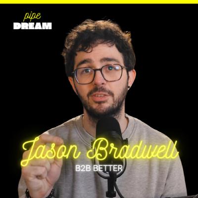 Stop Just “Checking In” and Start Creating Milestone Moments with Customers | Jason Bradwell, Founder of B2B Better and Host of Pipe Dream Podcast