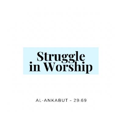 Struggle in Worship β Reflections from Surah Al-Ankabut 29:69 Struggle in Worship β Reflections from Surah Al-Ankabut 29:69