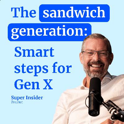 The Sandwich Generation: Smart super steps for Gen X The Sandwich Generation: Smart super steps for Gen X