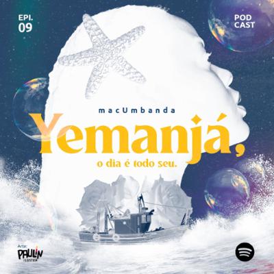 EP 09 - YEMANJÁ, O DIA É TODO SEU. EP 09 - YEMANJÁ, O DIA É TODO SEU.