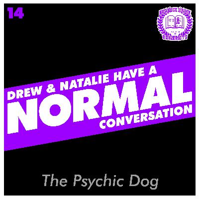 Drew & Natalie Have A Normal Conversation, Episode 14: The Psychic Dog
