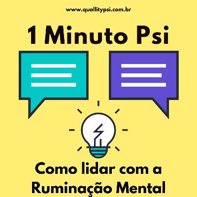 1 Minuto Psi: Como lidar com a Ruminação Mental 1 Minuto Psi: Como lidar com a Ruminação Mental
