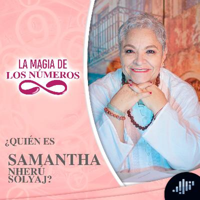 Samantha Nherú Solyaj | El Poder de los Números Samantha Nherú Solyaj | El Poder de los Números
