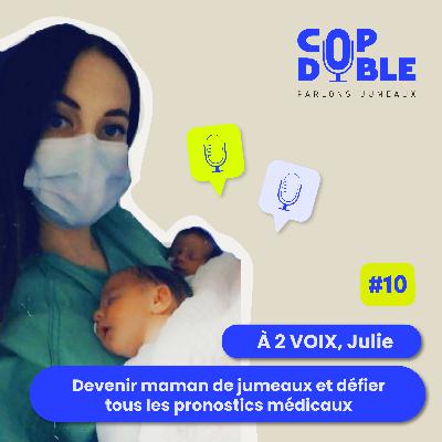 À 2 VOIX #10 - JULIE : DEVENIR MAMAN DE JUMEAUX ET DÉFIER TOUS LES PRONOSTICS MÉDICAUX