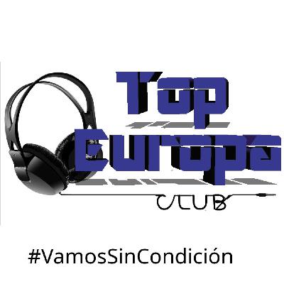 TopEuropaClub - 2025-08-11- 744 - #VamosSinCondición