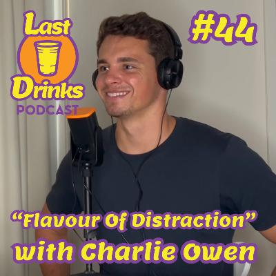 #44 - Charlie Owen - "Flavour Of Distraction" #44 - Charlie Owen - "Flavour Of Distraction"