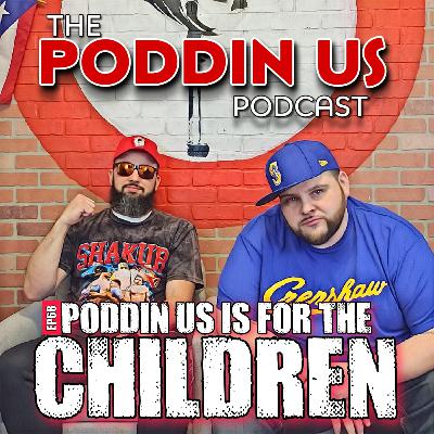 Episode 68: "Poddin Us Is For The Children"