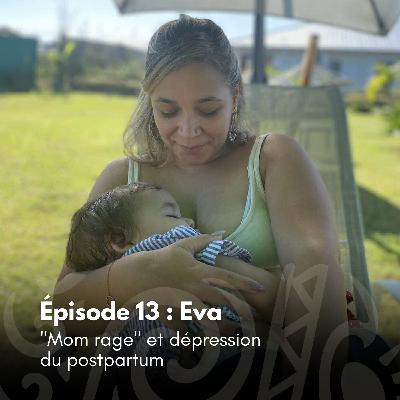 # 13 - Eva : "Mom rage" et dépression du postpartum