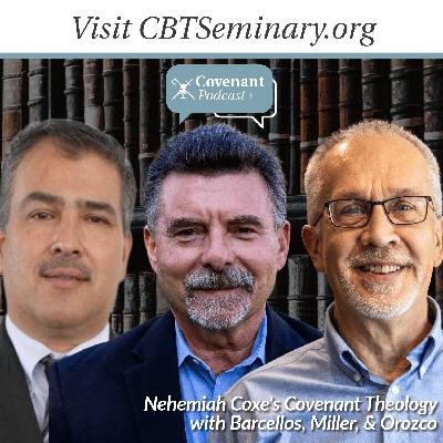 Nehemiah Coxe's Covenant Theology with Barcellos, Miller, & Orozco Nehemiah Coxe's Covenant Theology with Barcellos, Miller, & Orozco