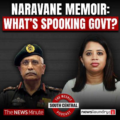 Naravane Memoir, LAC China Claims & Questions for the Govt | South Central Episode 62
