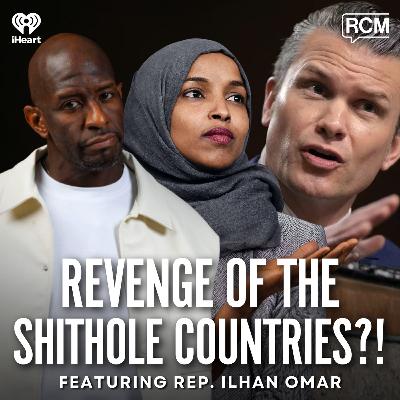 Revenge of the "Shithole" Countries?! Feat. Congresswoman Ilhan Omar