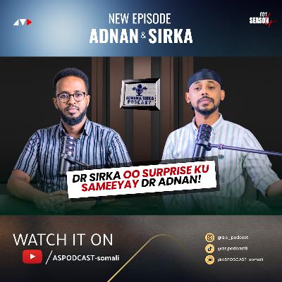 #30 SOO NOQOSHO WACAN | ADNAN & SIRKA PODCAST #30 SOO NOQOSHO WACAN | ADNAN & SIRKA PODCAST