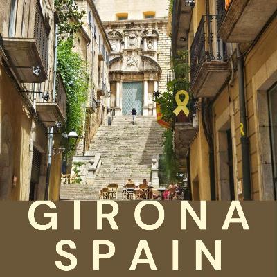 121. Girona, Spain. Three days in Girona in Northern Spain