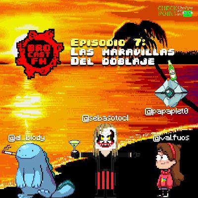 Brocast FM #7 - Las Maravillas del Doblaje