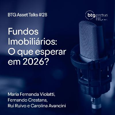 Fundos Imobiliários: O que esperar em 2026? | BTG Asset Talks #28