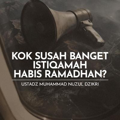 Kok Susah Banget Istiqamah Habis Ramadhan? (Why is it so hard to stay consistent after Ramadhan?) Kok Susah Banget Istiqamah Habis Ramadhan? (Why is it so hard to stay consistent after Ramadhan?)