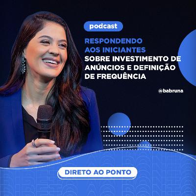 Respondendo aos iniciantes sobre Investimento de Anúncios e definição de Frequência