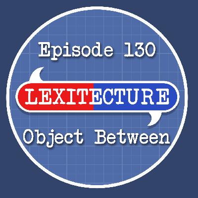 Episode 130: Object Between