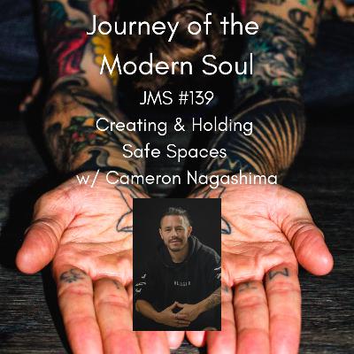 JMS #139 - Creating & Holding Safe Spaces w/ Cameron Nagashima JMS #139 - Creating & Holding Safe Spaces w/ Cameron Nagashima