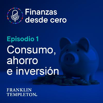 T1 - Episodio 1 | Consumo, ahorro e inversión T1 - Episodio 1 | Consumo, ahorro e inversión