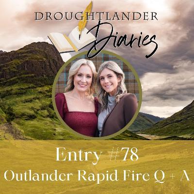 Entry #78: Outlander Rapid Fire Q&A